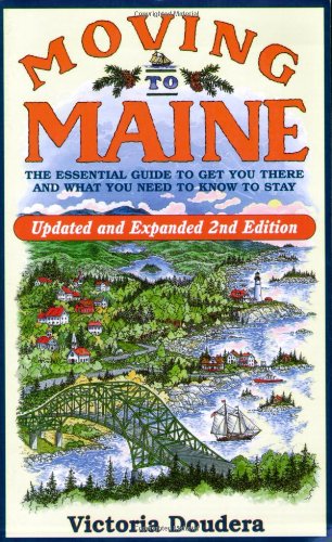 Victoria Doudera/Moving To Maine@The Essential Guide To Get You There And What You@0 Edition;